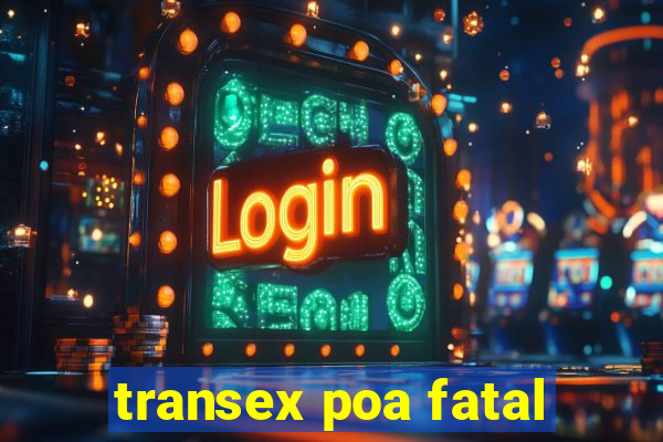 transex poa fatal